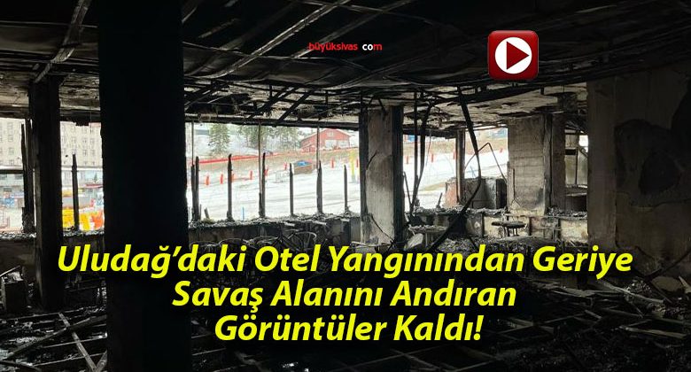 Uludağ’daki Otel Yangınından Geriye Savaş Alanını Andıran Görüntüler Kaldı!