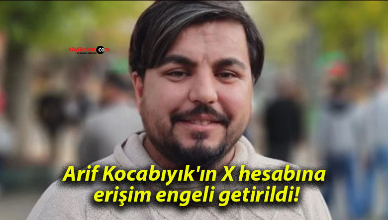 Arif Kocabıyık’ın X hesabına erişim engeli getirildi!