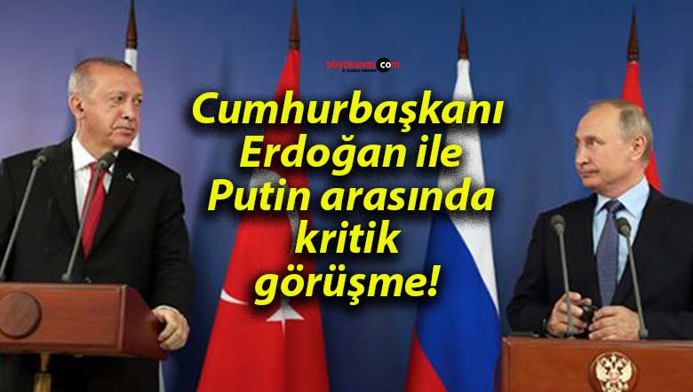Cumhurbaşkanı Erdoğan ile Putin arasında kritik görüşme!