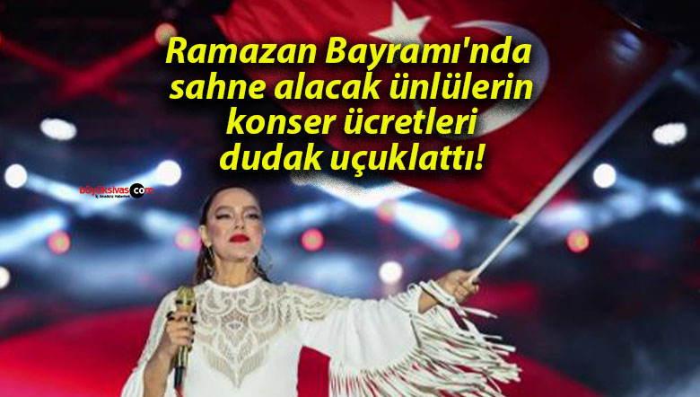 Ramazan Bayramı’nda sahne alacak ünlülerin konser ücretleri dudak uçuklattı!