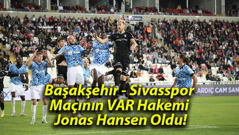 Başakşehir – Sivasspor Maçının VAR Hakemi Jonas Hansen Oldu!