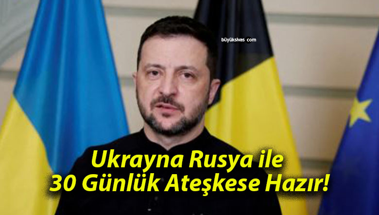 Ukrayna Rusya ile 30 Günlük Ateşkese Hazır!