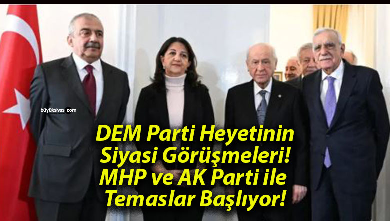 DEM Parti Heyetinin Siyasi Görüşmeleri! MHP ve AK Parti ile Temaslar Başlıyor!