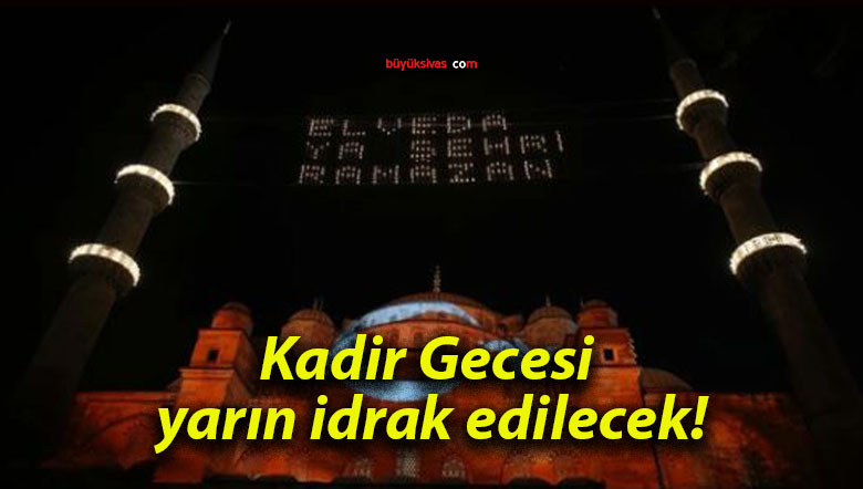 Kadir Gecesi yarın idrak edilecek!