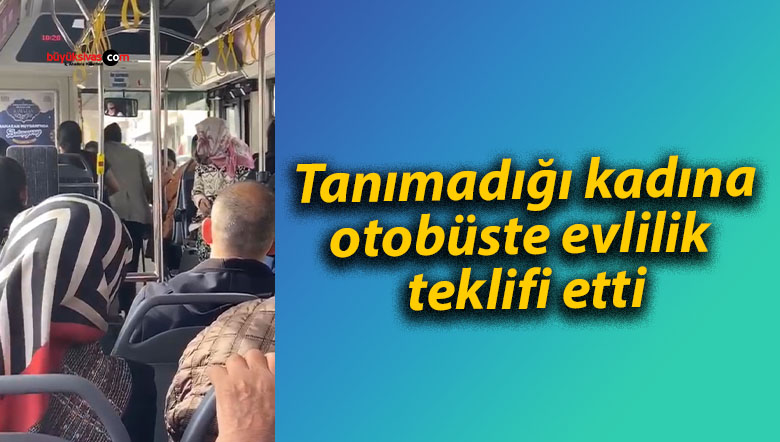 Tanımadığı kadına otobüste evlilik teklifi etti