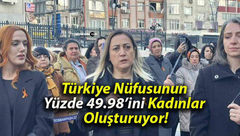 Türkiye Nüfusunun Yüzde 49.98’ini Kadınlar Oluşturuyor!