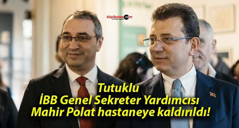 Tutuklu İBB Genel Sekreter Yardımcısı Mahir Polat hastaneye kaldırıldı!