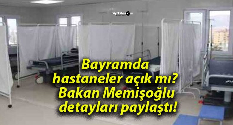 Bayramda hastaneler açık mı? Bakan Memişoğlu detayları paylaştı!
