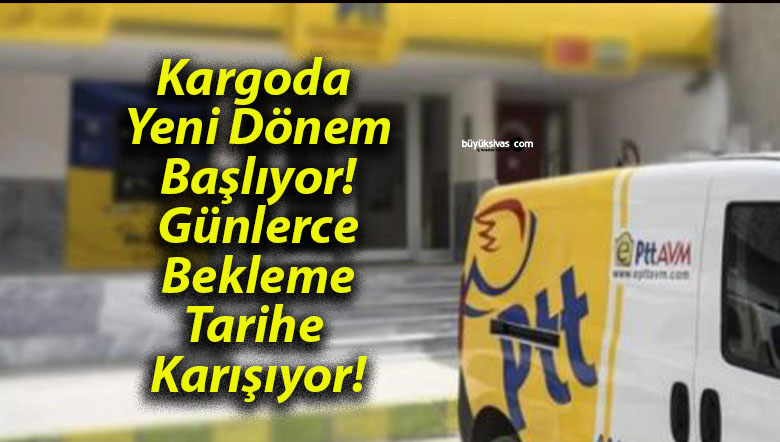 Kargoda Yeni Dönem Başlıyor! Günlerce Bekleme Tarihe Karışıyor!