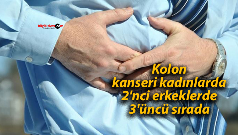 Kolon kanseri kadınlarda 2’nci erkeklerde 3’üncü sırada