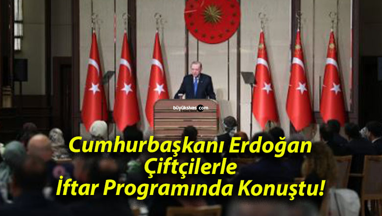 Cumhurbaşkanı Erdoğan Çiftçilerle İftar Programında Konuştu!