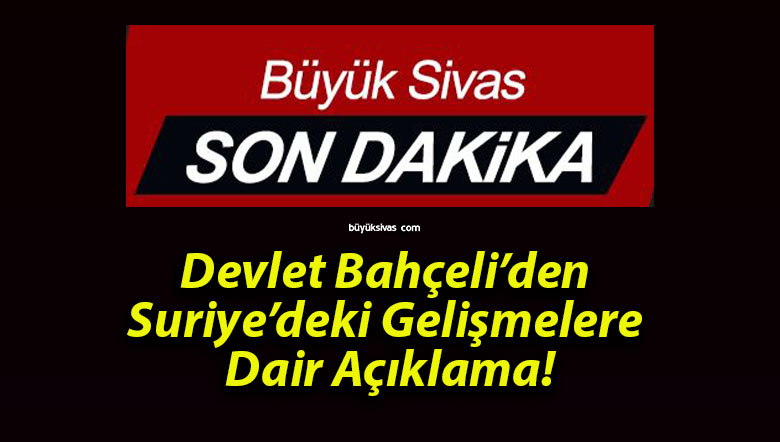 Devlet Bahçeli’den Suriye’deki Gelişmelere Dair Açıklama!