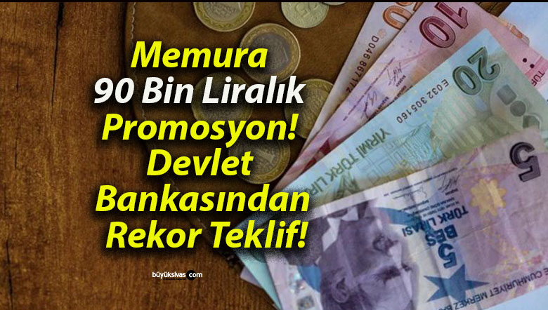 Memura 90 Bin Liralık Promosyon! Devlet Bankasından Rekor Teklif!