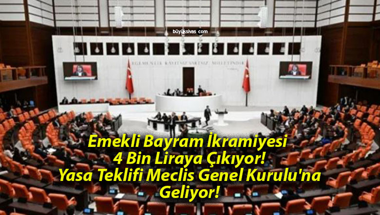 Emekli Bayram İkramiyesi 4 Bin Liraya Çıkıyor! Yasa Teklifi Meclis Genel Kurulu’na Geliyor!