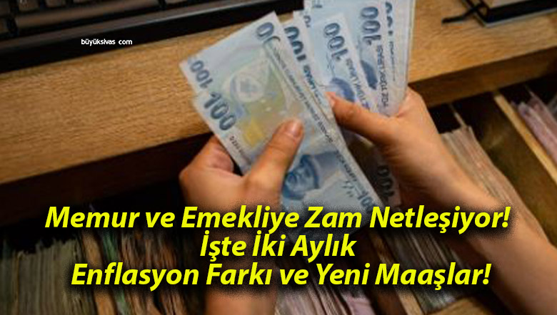 Memur ve Emekliye Zam Netleşiyor! İşte İki Aylık Enflasyon Farkı ve Yeni Maaşlar!