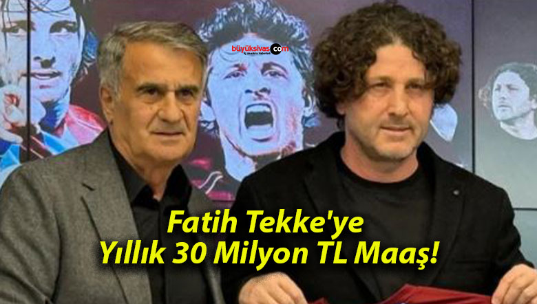 Fatih Tekke’ye Yıllık 30 Milyon TL Maaş!