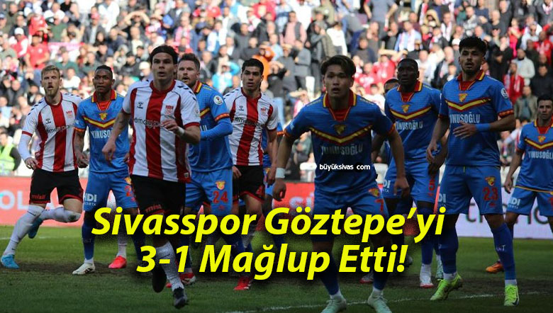 Sivasspor Göztepe’yi 3-1 Mağlup Etti!