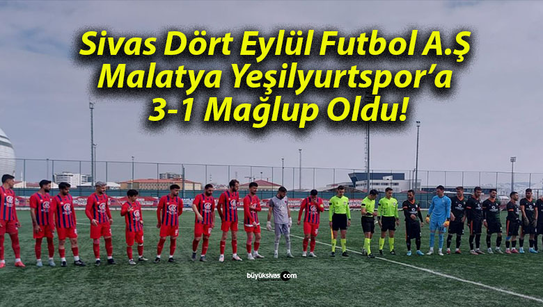 Sivas Dört Eylül Futbol A.Ş Malatya Yeşilyurtspor’a 3-1 Mağlup Oldu!