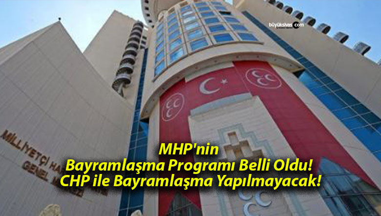 MHP’nin Bayramlaşma Programı Belli Oldu! CHP ile Bayramlaşma Yapılmayacak!
