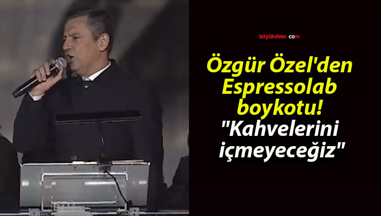 Özgür Özel’den Espressolab boykotu! “Kahvelerini içmeyeceğiz”