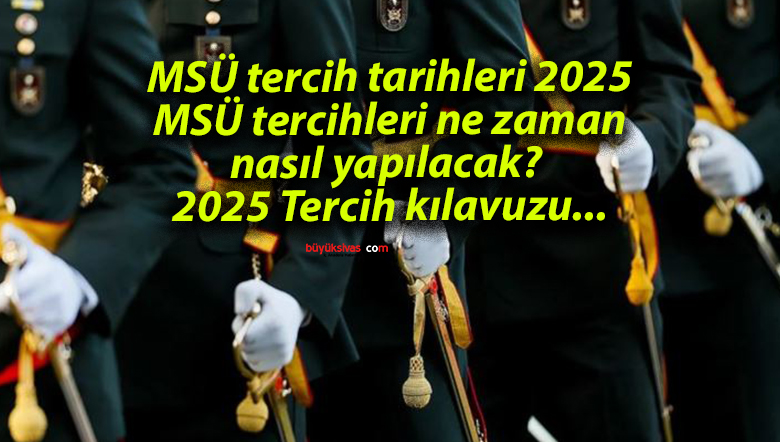 2025-MSÜ Tercih Süreci Başlıyor! İşte Detaylar