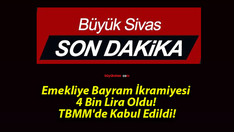 Emekliye Bayram İkramiyesi 4 Bin Lira Oldu! TBMM’de Kabul Edildi!
