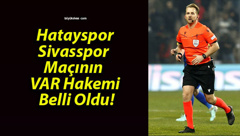 Hatayspor – Sivasspor Maçının VAR Hakemi Belli Oldu!