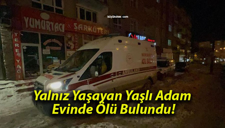 Yalnız Yaşayan Yaşlı Adam Evinde Ölü Bulundu!