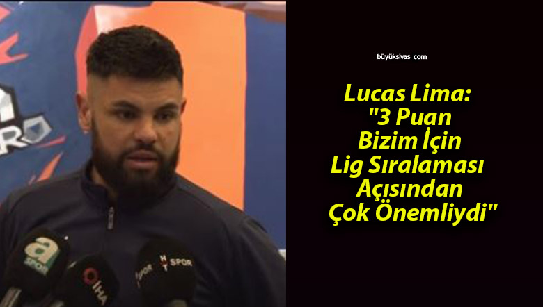 Lucas Lima: “3 Puan Bizim İçin Lig Sıralaması Açısından Çok Önemliydi”