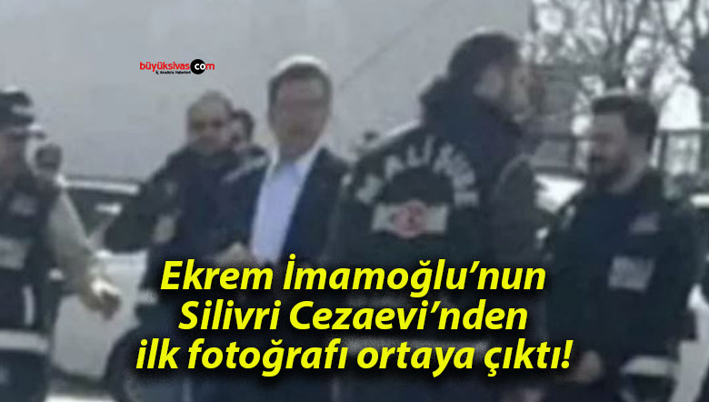 Ekrem İmamoğlu’nun Silivri Cezaevi’nden ilk fotoğrafı ortaya çıktı!