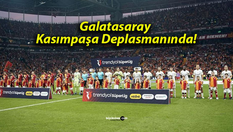 Galatasaray Kasımpaşa Deplasmanında!