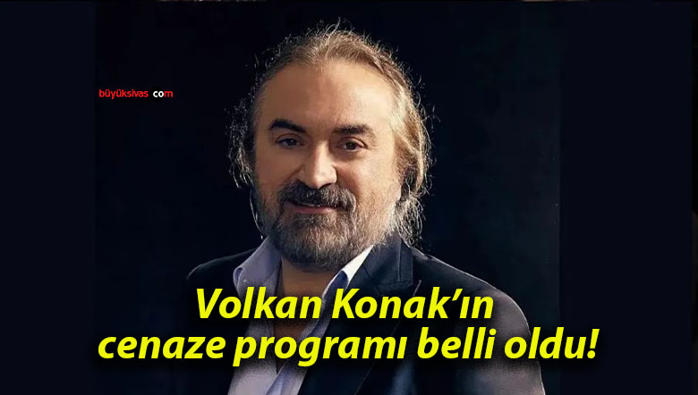 Volkan Konak’ın cenaze programı belli oldu!