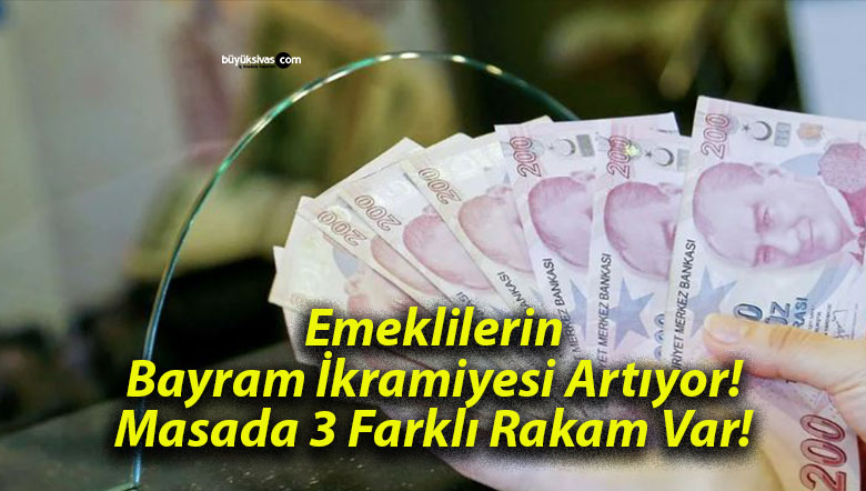 Emeklilerin Bayram İkramiyesi Artıyor! Masada 3 Farklı Rakam Var!