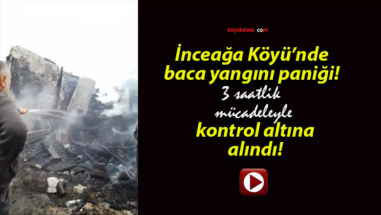 İnceağa Köyü’nde baca yangını paniği! 3 saatlik mücadeleyle kontrol altına alındı!