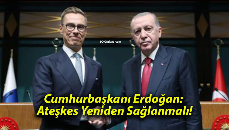 Cumhurbaşkanı Erdoğan: Ateşkes Yeniden Sağlanmalı!