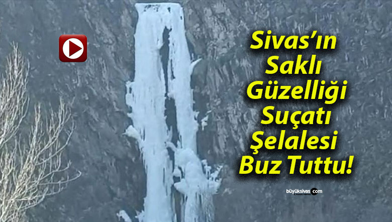 Sivas’ın Saklı Güzelliği Suçatı Şelalesi Buz Tuttu!
