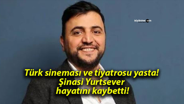 Türk sineması ve tiyatrosu yasta! Şinasi Yurtsever hayatını kaybetti!