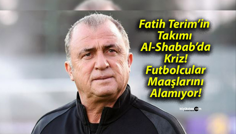 Fatih Terim’in Takımı Al-Shabab’da Kriz! Futbolcular Maaşlarını Alamıyor!