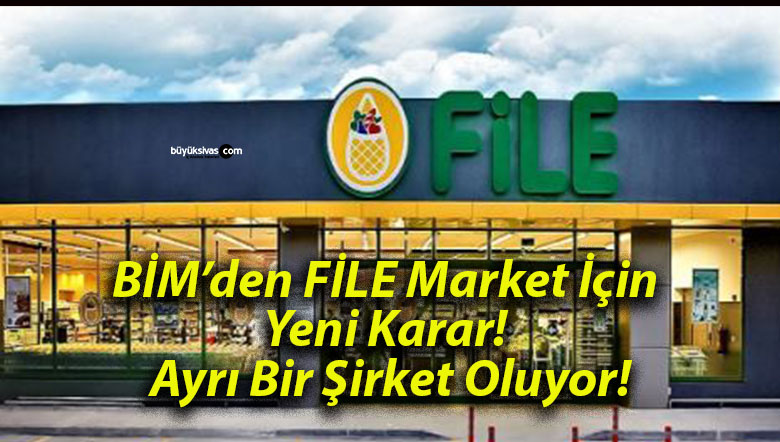 BİM’den FİLE Market İçin Yeni Karar! Ayrı Bir Şirket Oluyor!