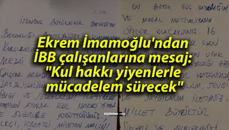 Ekrem İmamoğlu’ndan İBB çalışanlarına mesaj: “Kul hakkı yiyenlerle mücadelem sürecek”