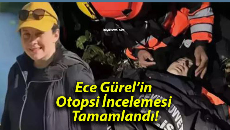 Ece Gürel’in Otopsi İncelemesi Tamamlandı!