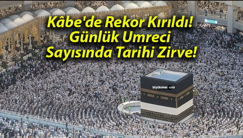 Kâbe’de Rekor Kırıldı! Günlük Umreci Sayısında Tarihi Zirve!
