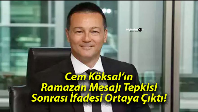 Cem Köksal’ın Ramazan Mesajı Tepkisi Sonrası İfadesi Ortaya Çıktı!