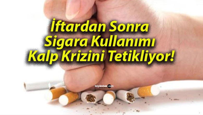 İftardan Sonra Sigara Kullanımı Kalp Krizini Tetikliyor!