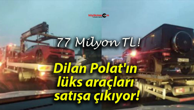 Dilan Polat’ın lüks araçları satışa çıkıyor!