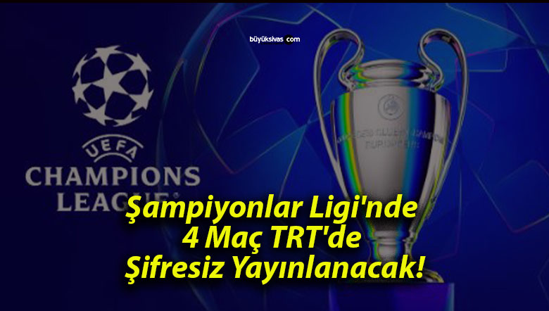 Şampiyonlar Ligi’nde 4 Maç TRT’de Şifresiz Yayınlanacak!