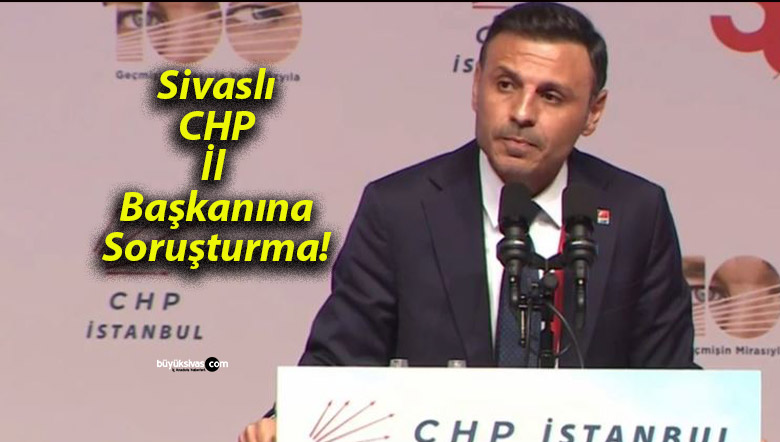 CHP İstanbul İl Başkanı Özgür Çelik Hakkında Soruşturma Başlatıldı!