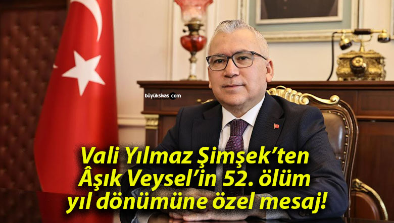 Vali Yılmaz Şimşek’ten Âşık Veysel’in 52. ölüm yıl dönümüne özel mesaj!