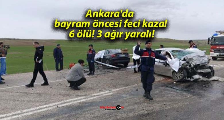Ankara’da bayram öncesi feci kaza! 6 ölü! 3 ağır yaralı!