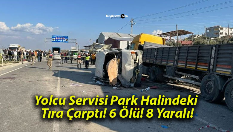Yolcu Servisi Park Halindeki Tıra Çarptı! 6 Ölü! 8 Yaralı!